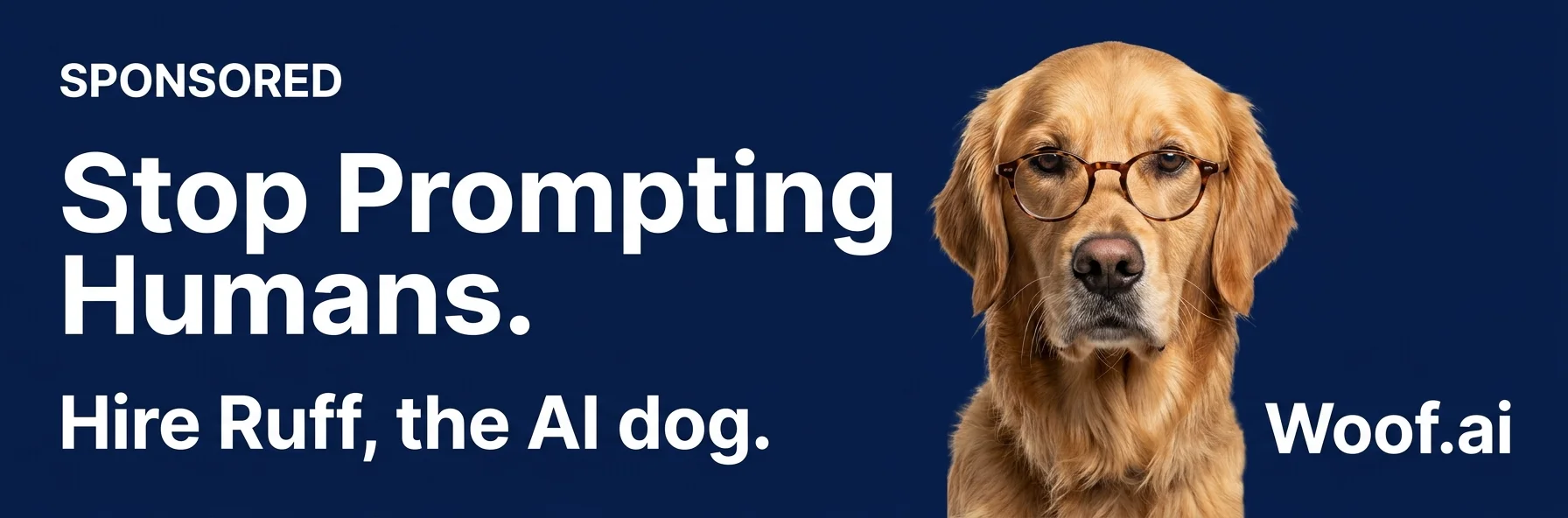 Sponsored: Woof.ai — Stop Prompting Humans. Hire Ruff, the AI dog.